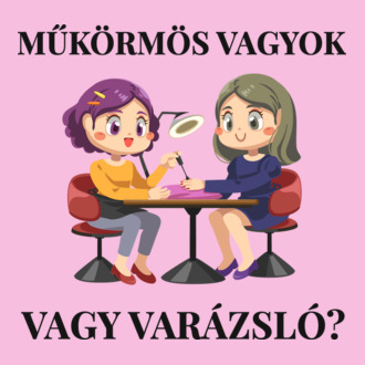 Műkörmös vagyok vagy varázsló?